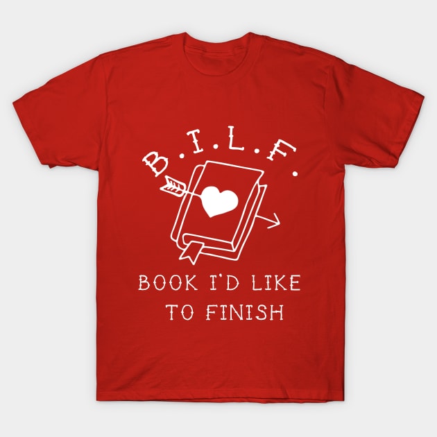 bilf book i'd like to finish T-Shirt by remerasnerds